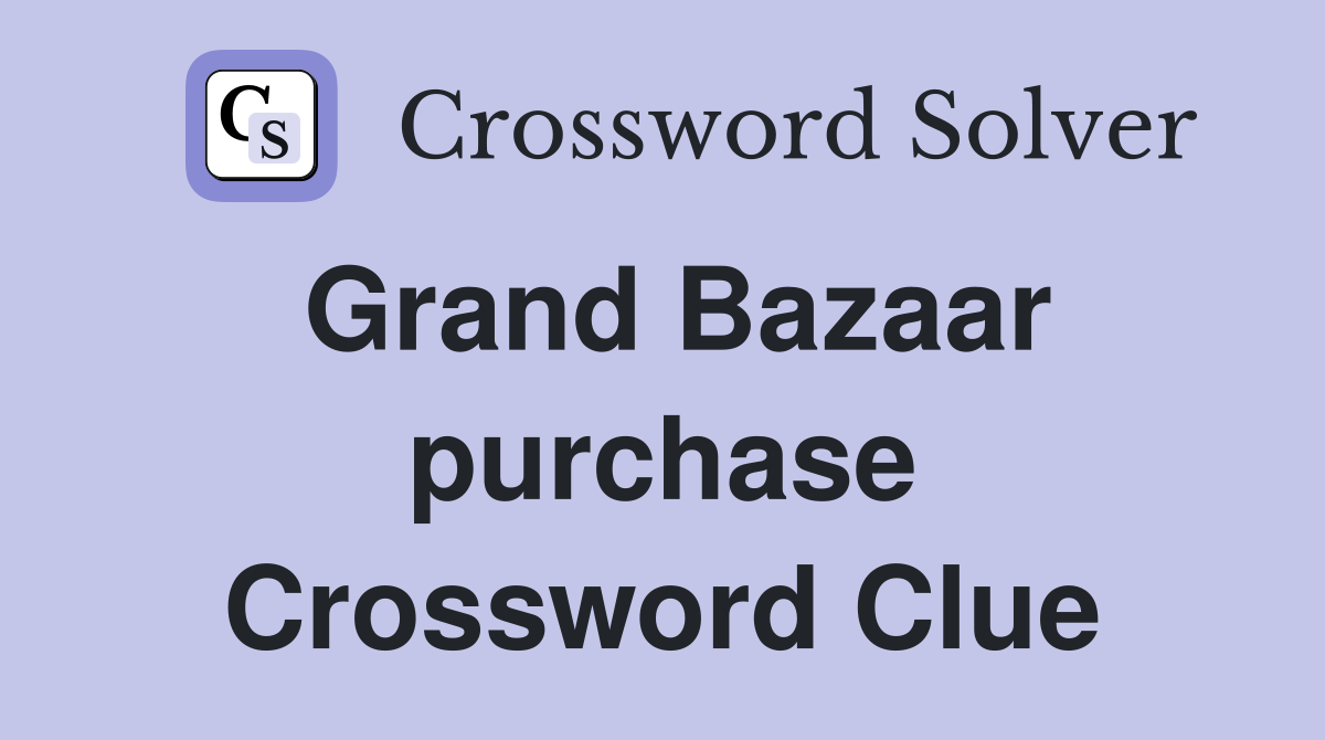 Grand Bazaar purchase Crossword Clue