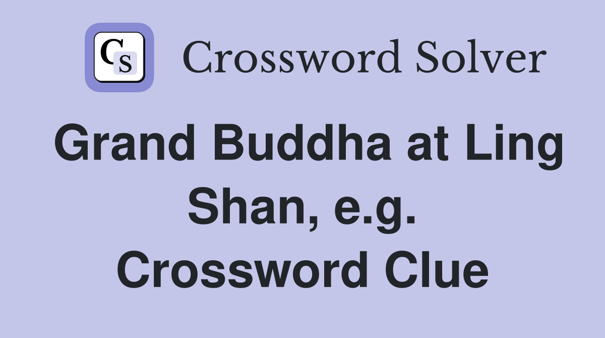Grand Buddha at Ling Shan, e.g. Crossword Clue