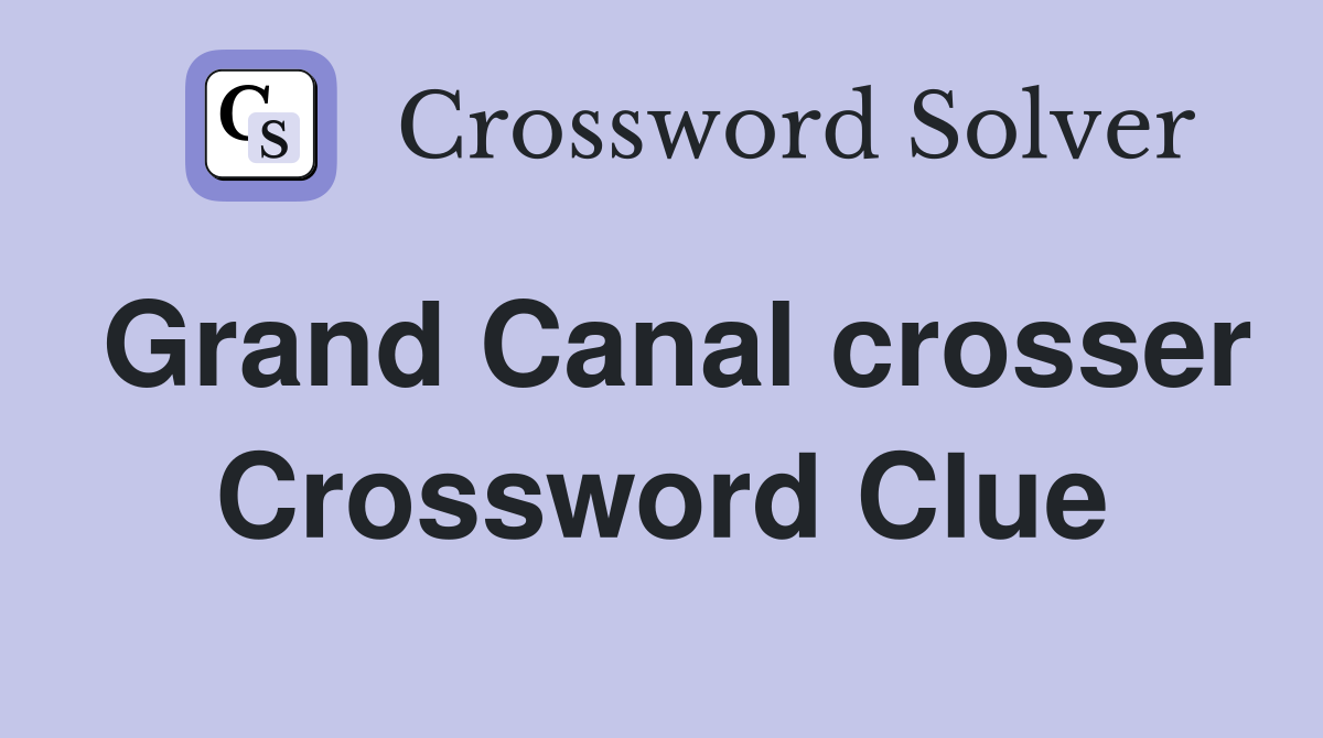 Grand Canal crosser Crossword Clue
