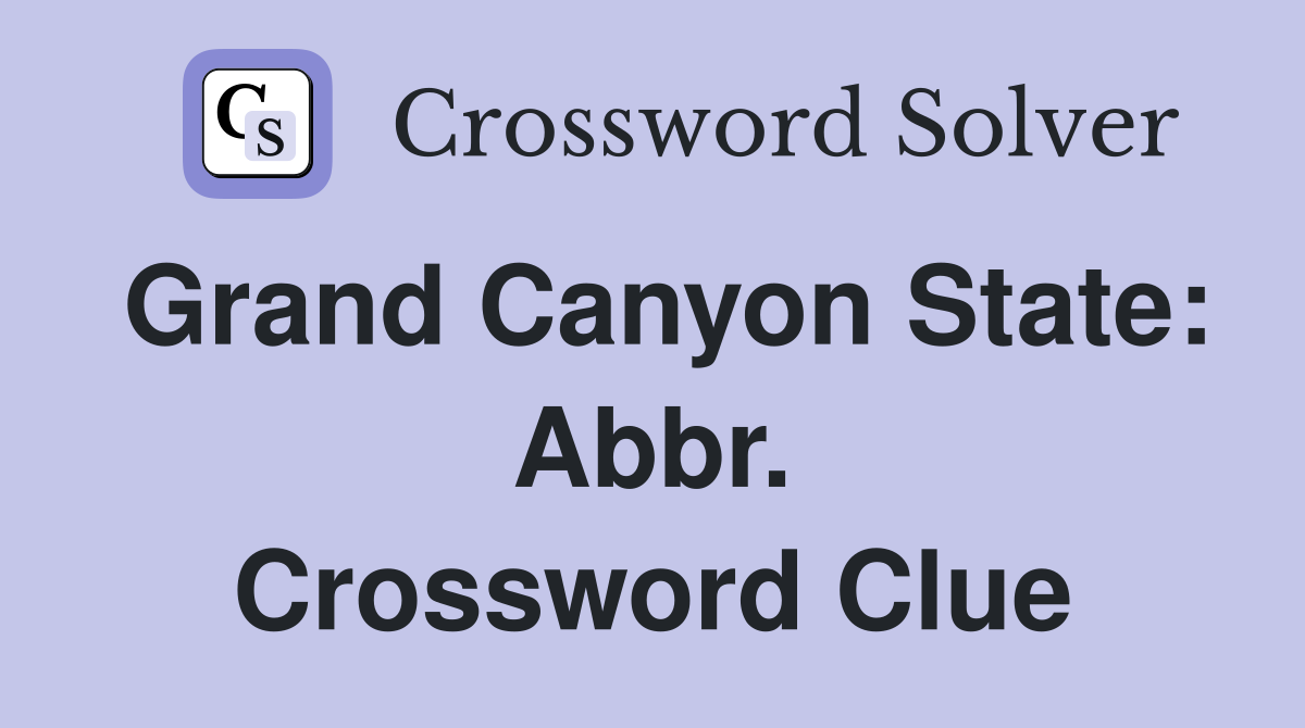 Grand Canyon State: Abbr. Crossword Clue