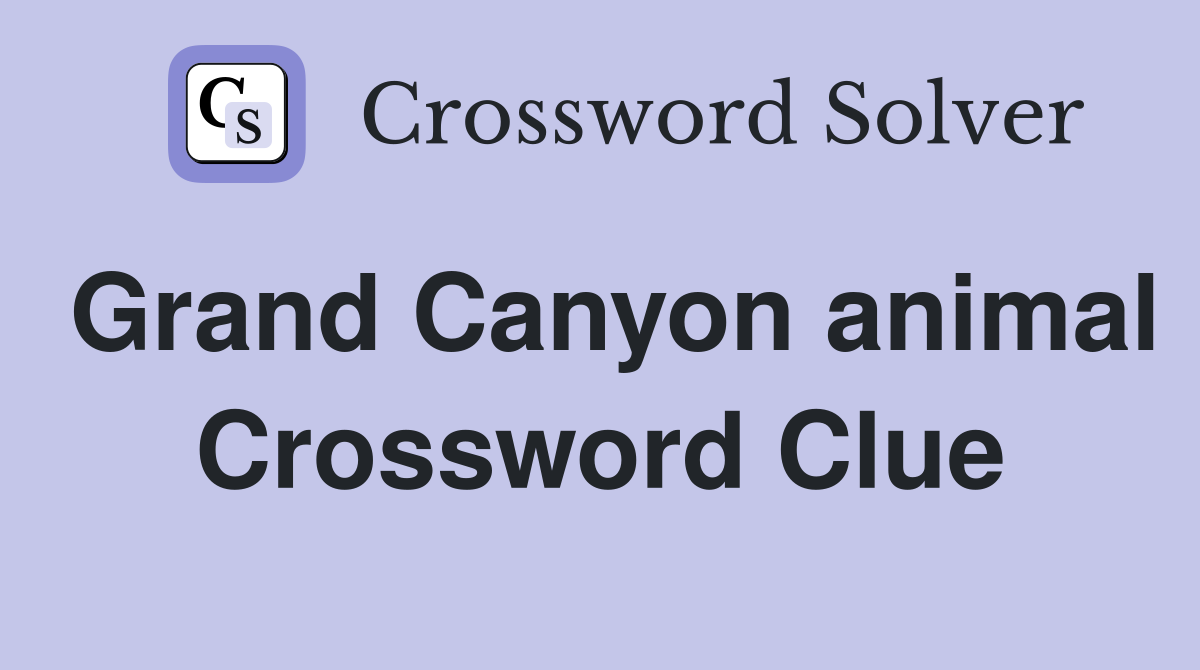 Grand Canyon animal Crossword Clue