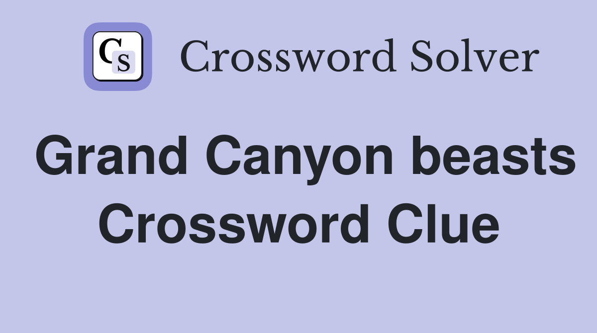 Grand Canyon beasts Crossword Clue