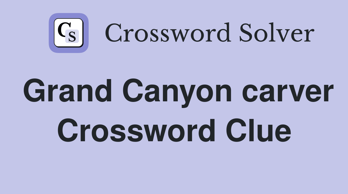 Grand Canyon carver Crossword Clue
