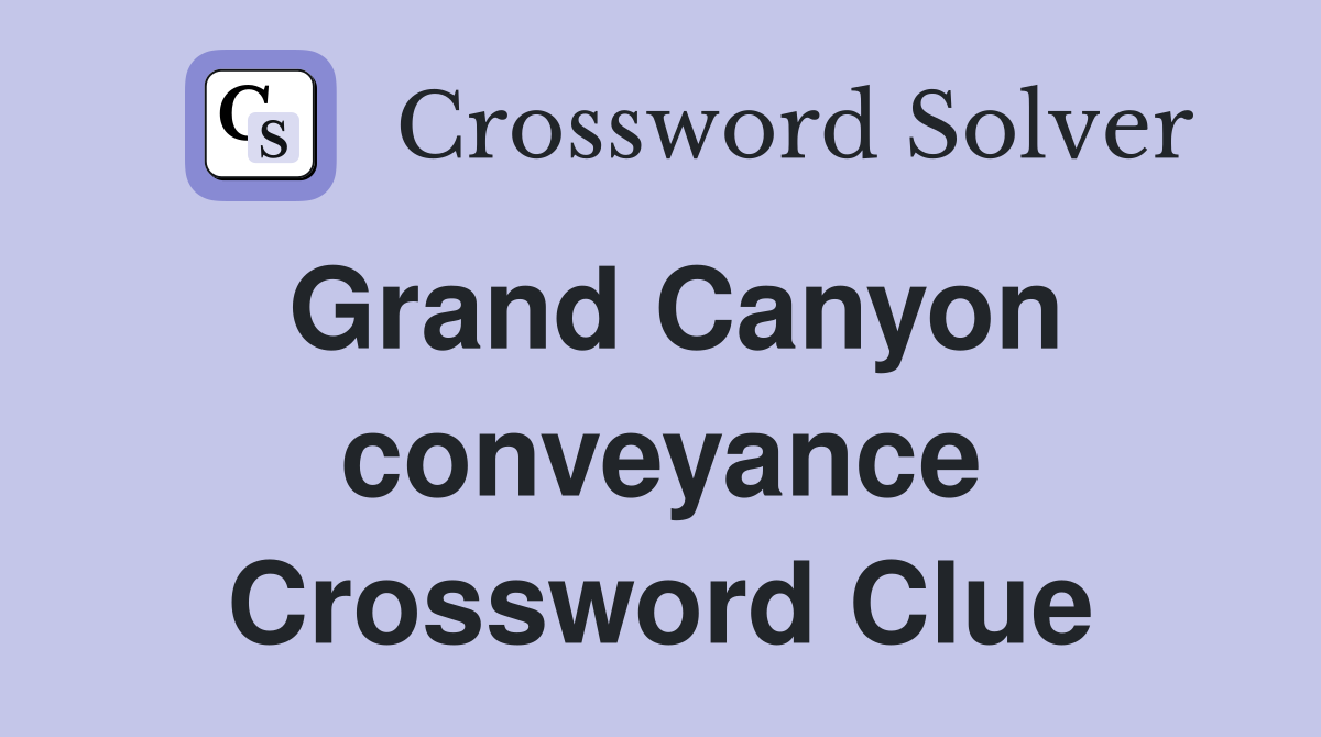 Grand Canyon conveyance Crossword Clue
