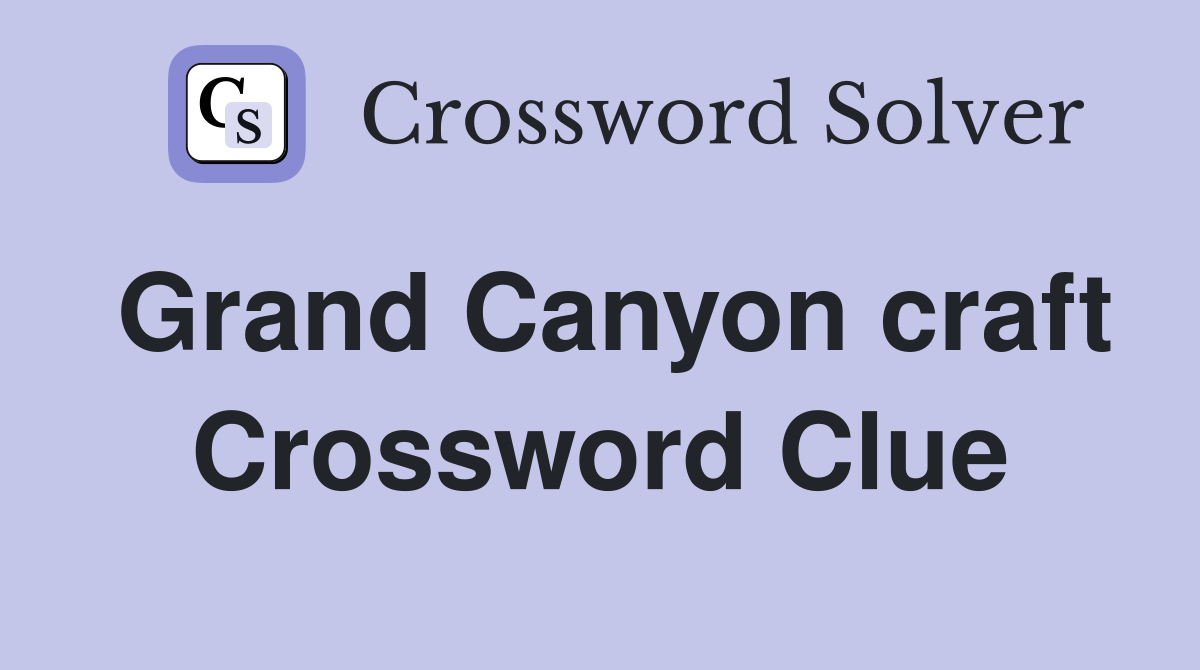 Grand Canyon craft Crossword Clue