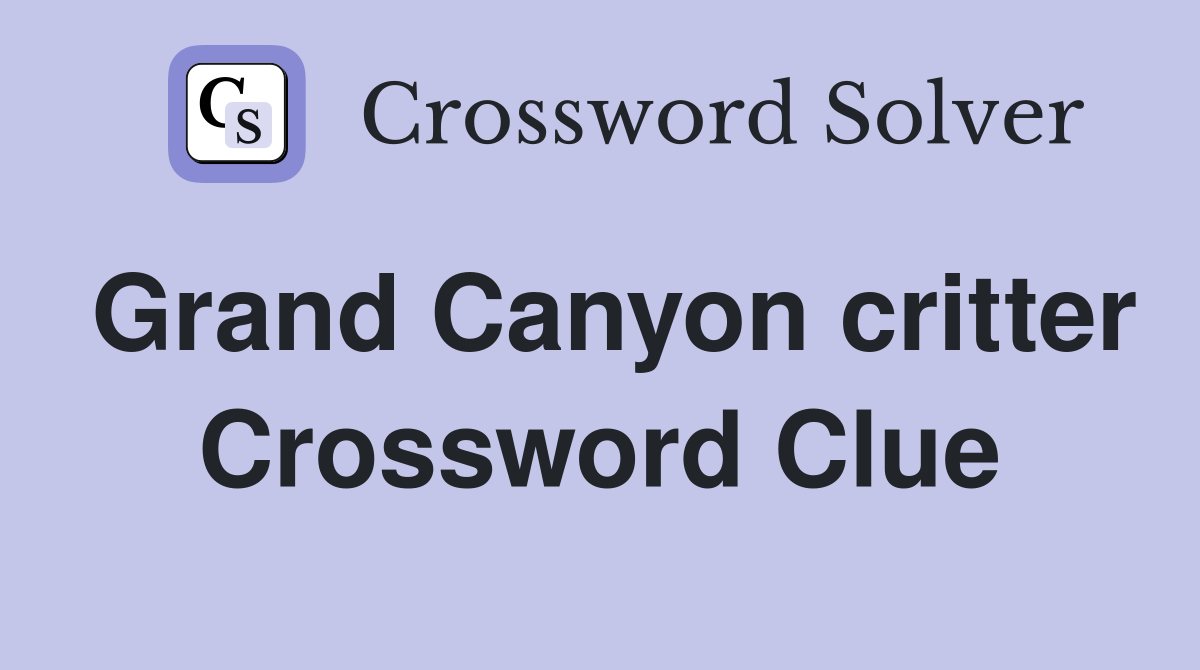 Grand Canyon critter Crossword Clue