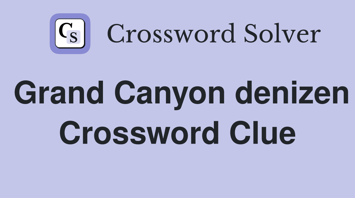Grand Canyon denizen Crossword Clue