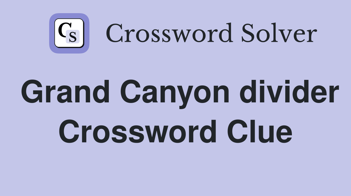 Grand Canyon divider Crossword Clue