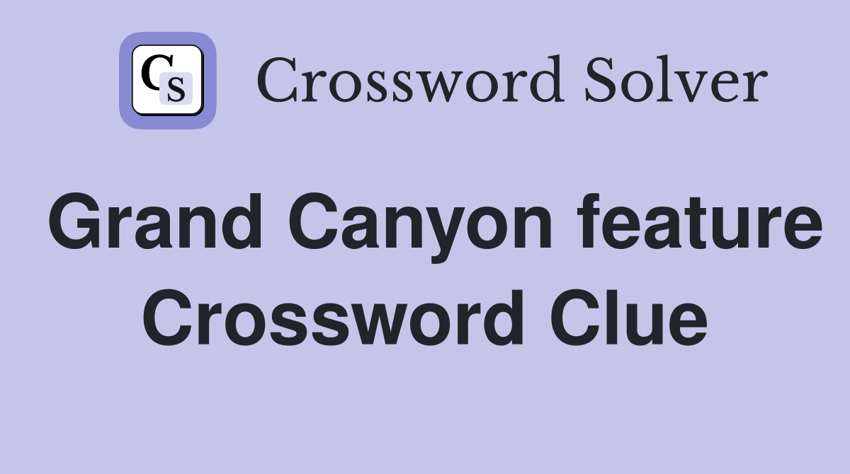 Grand Canyon feature Crossword Clue