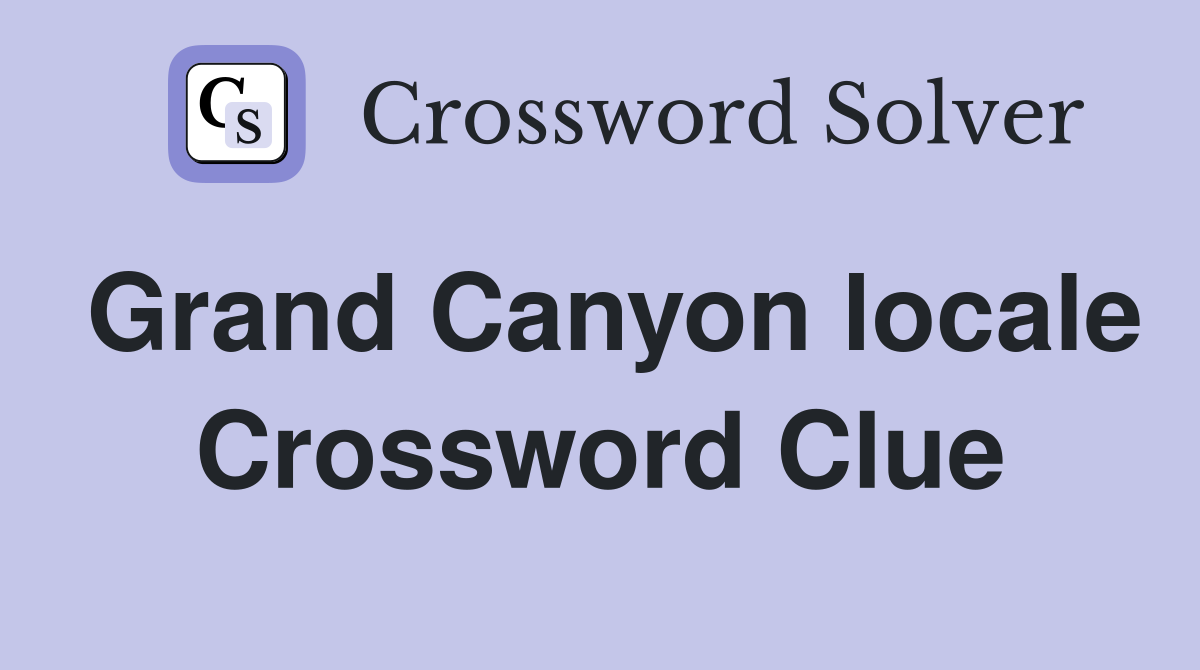 Grand Canyon locale Crossword Clue