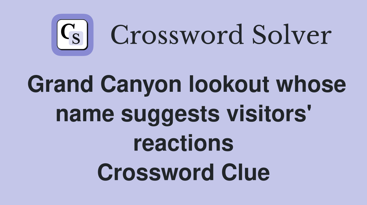 Grand Canyon lookout whose name suggests visitors' reactions Crossword Clue