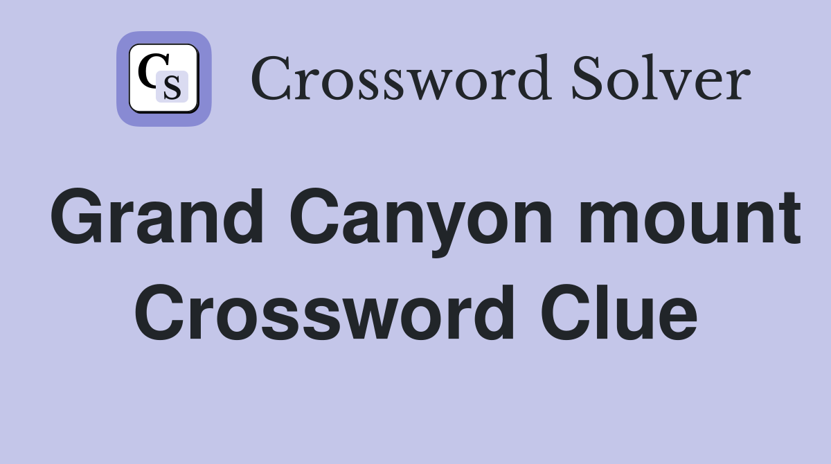 Grand Canyon mount Crossword Clue