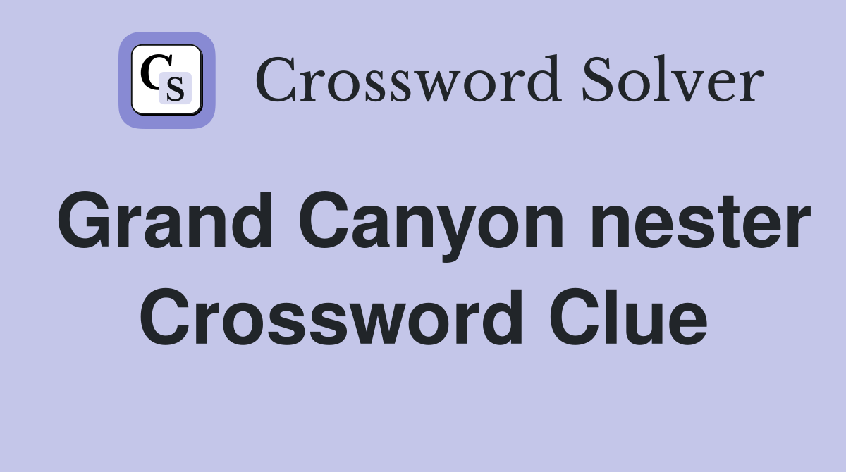 Grand Canyon nester Crossword Clue