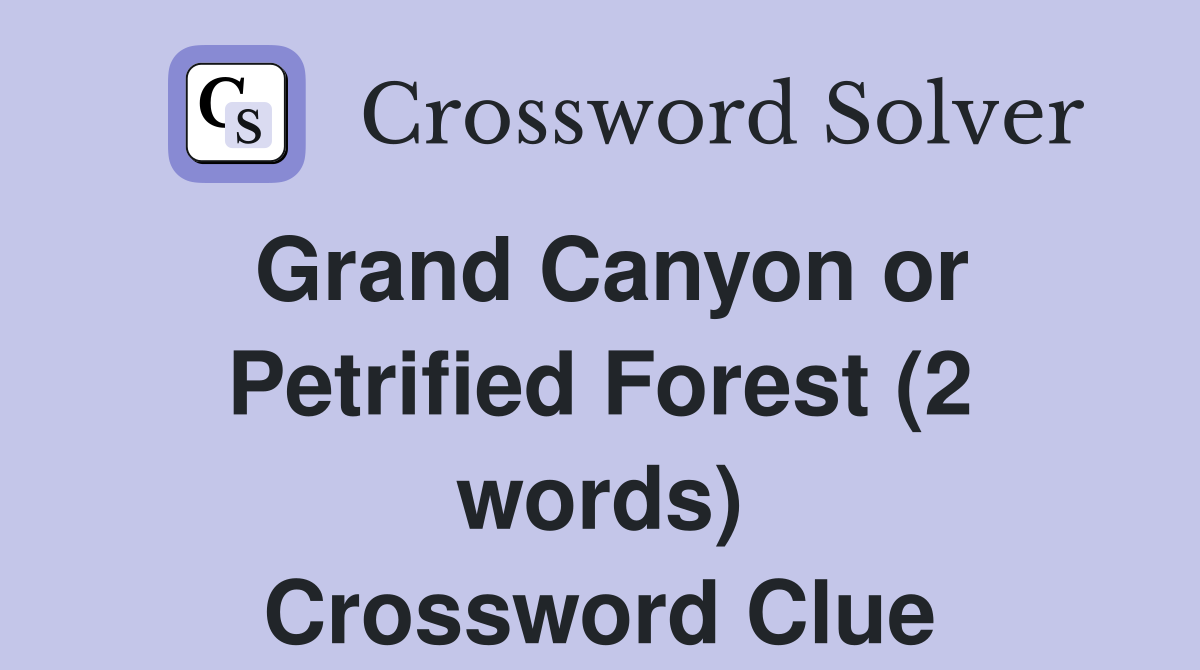 Grand Canyon or Petrified Forest (2 words) Crossword Clue