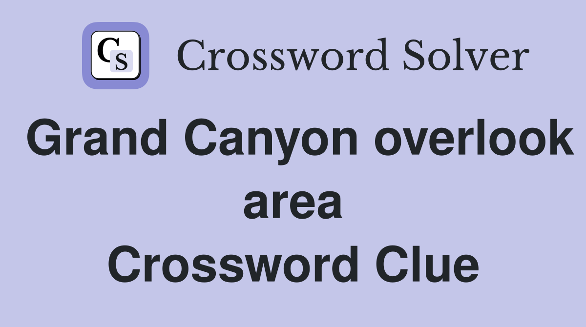 Grand Canyon overlook area Crossword Clue