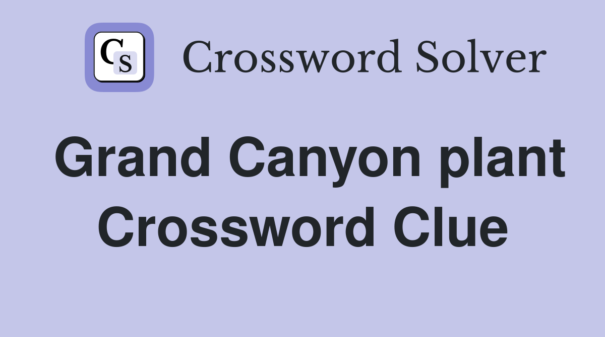 Grand Canyon plant Crossword Clue
