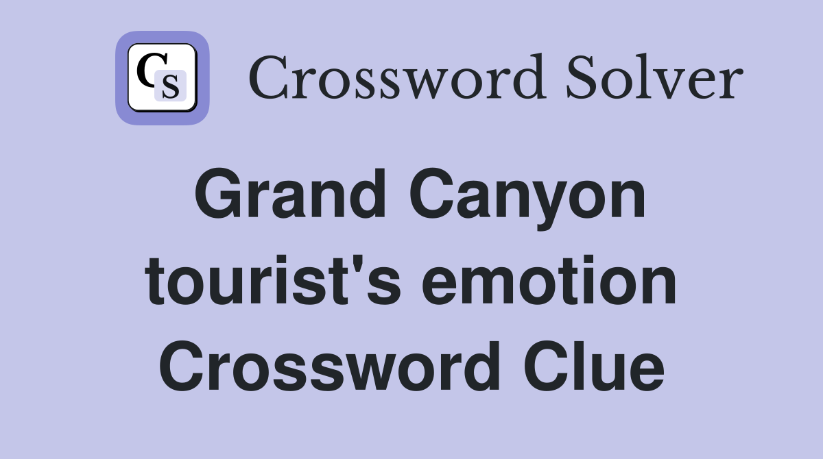 Grand Canyon tourist's emotion Crossword Clue