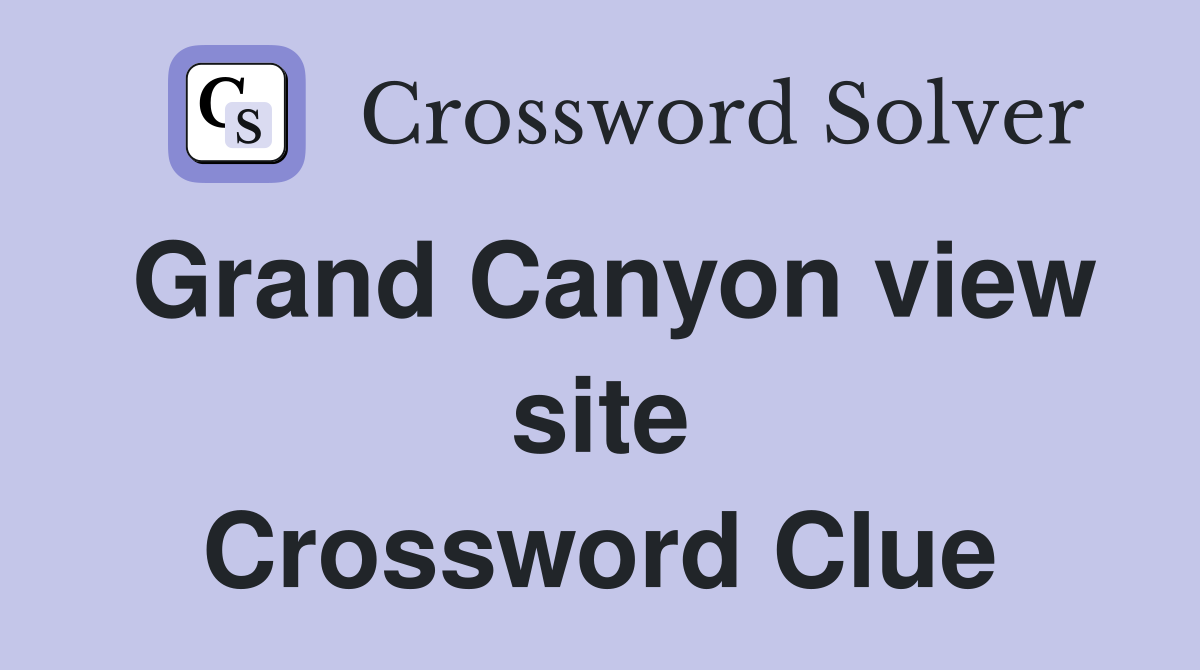 Grand Canyon view site Crossword Clue