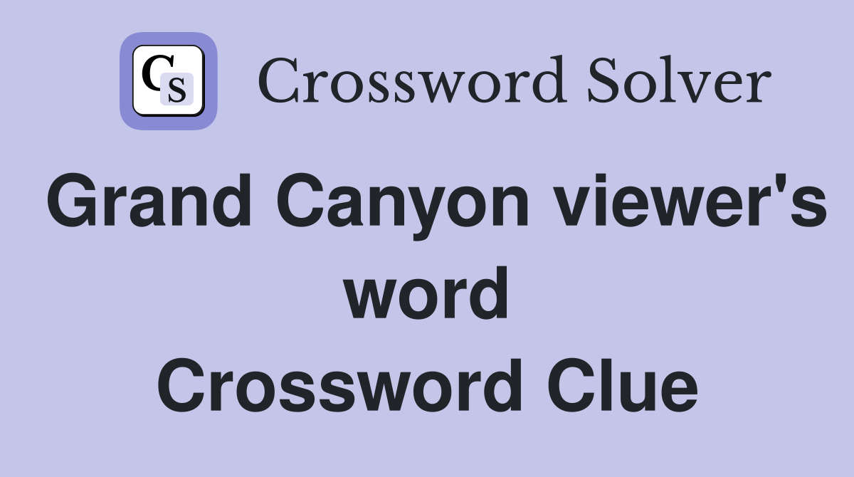 Grand Canyon viewer's word Crossword Clue