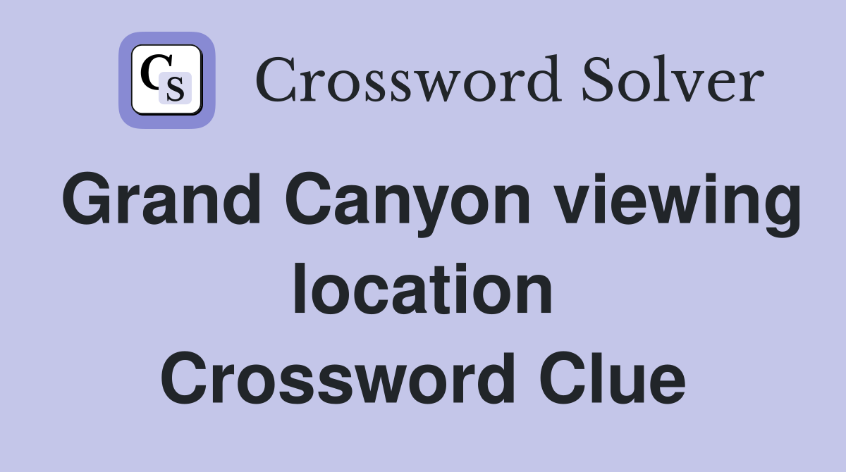 Grand Canyon viewing location Crossword Clue