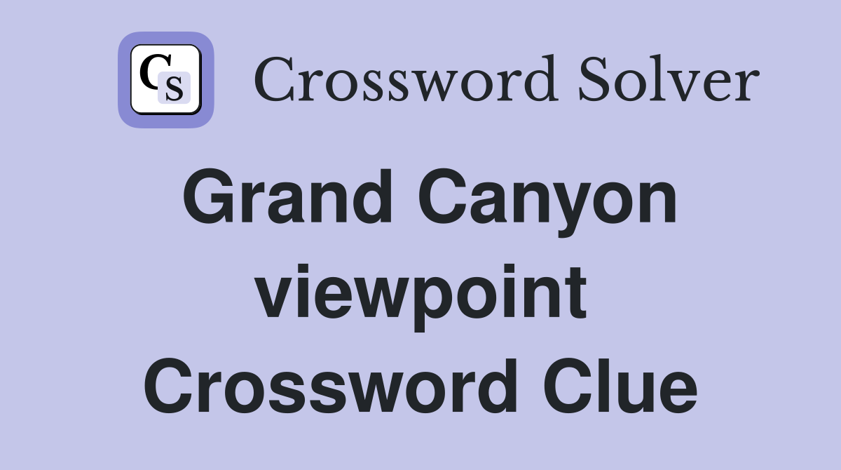 Grand Canyon viewpoint Crossword Clue