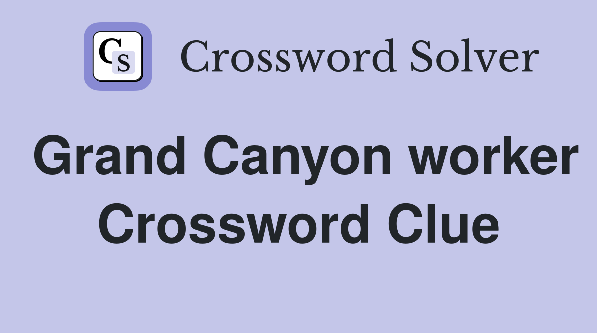 Grand Canyon worker Crossword Clue
