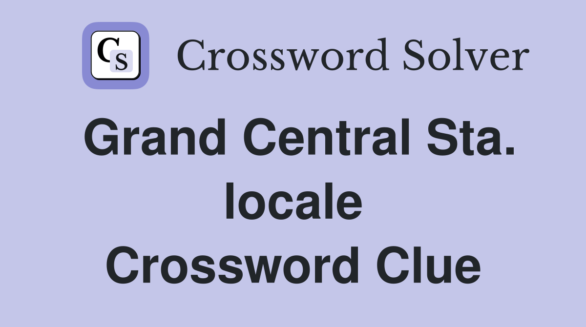 Grand Central Sta. locale Crossword Clue