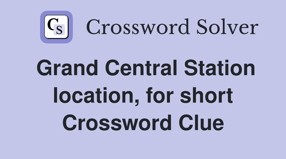 Grand Central Station location, for short Crossword Clue