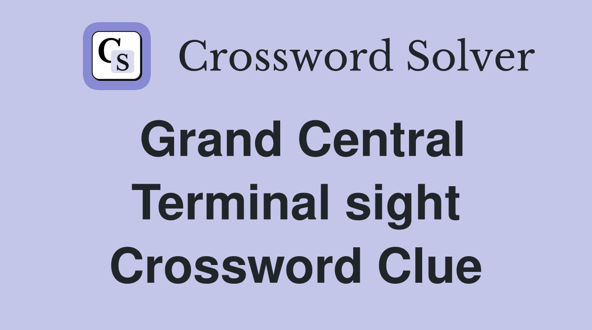Grand Central Terminal sight Crossword Clue