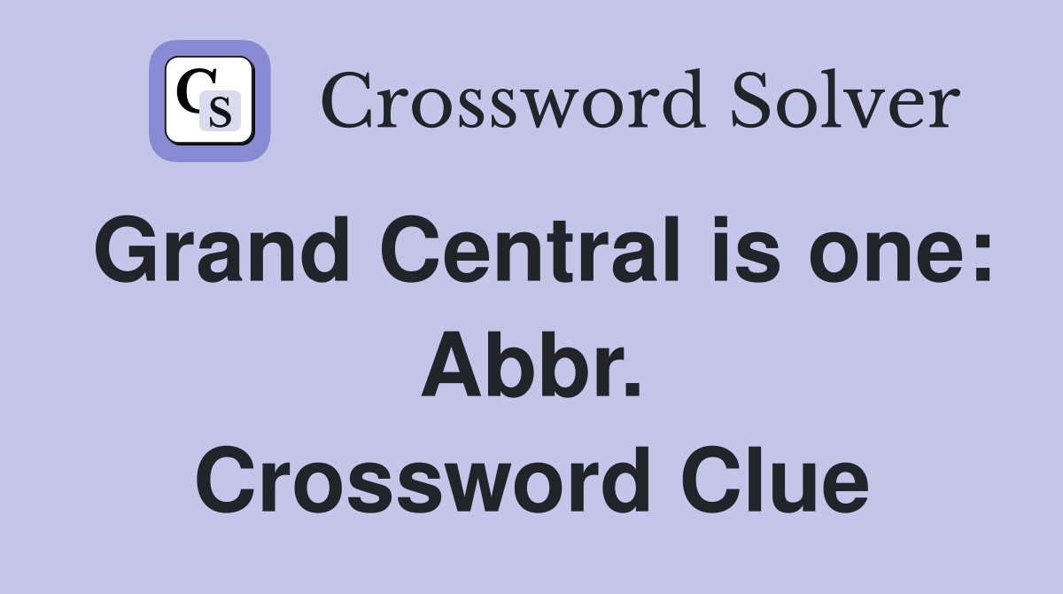Grand Central is one: Abbr. Crossword Clue