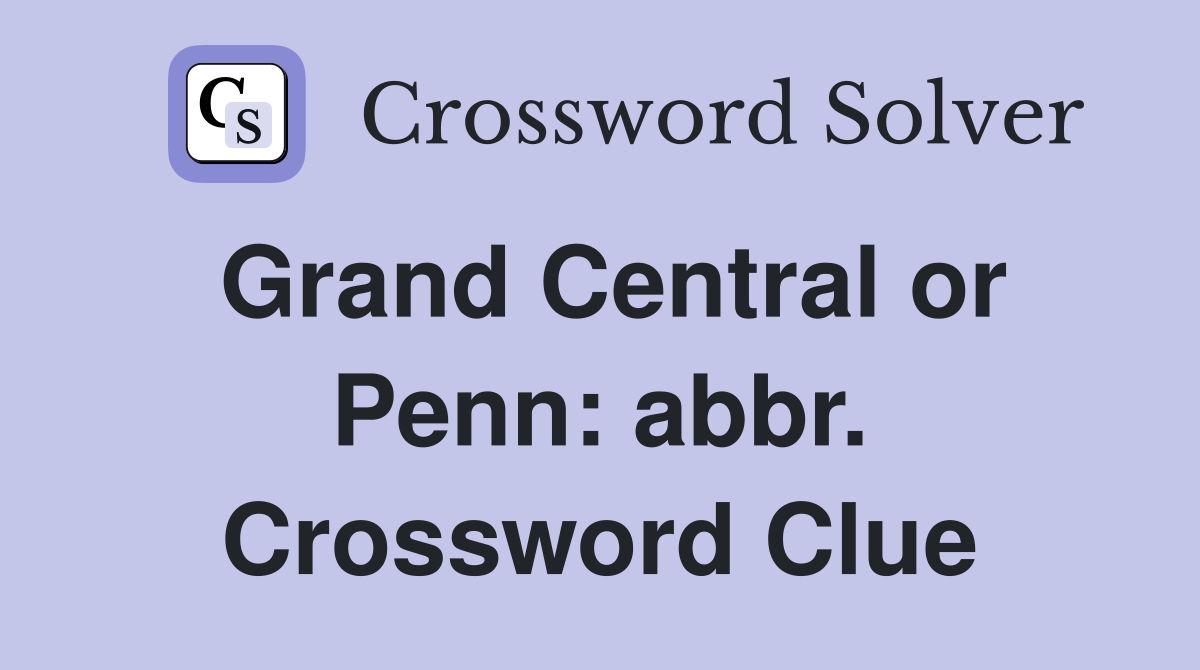 Grand Central or Penn: abbr. Crossword Clue