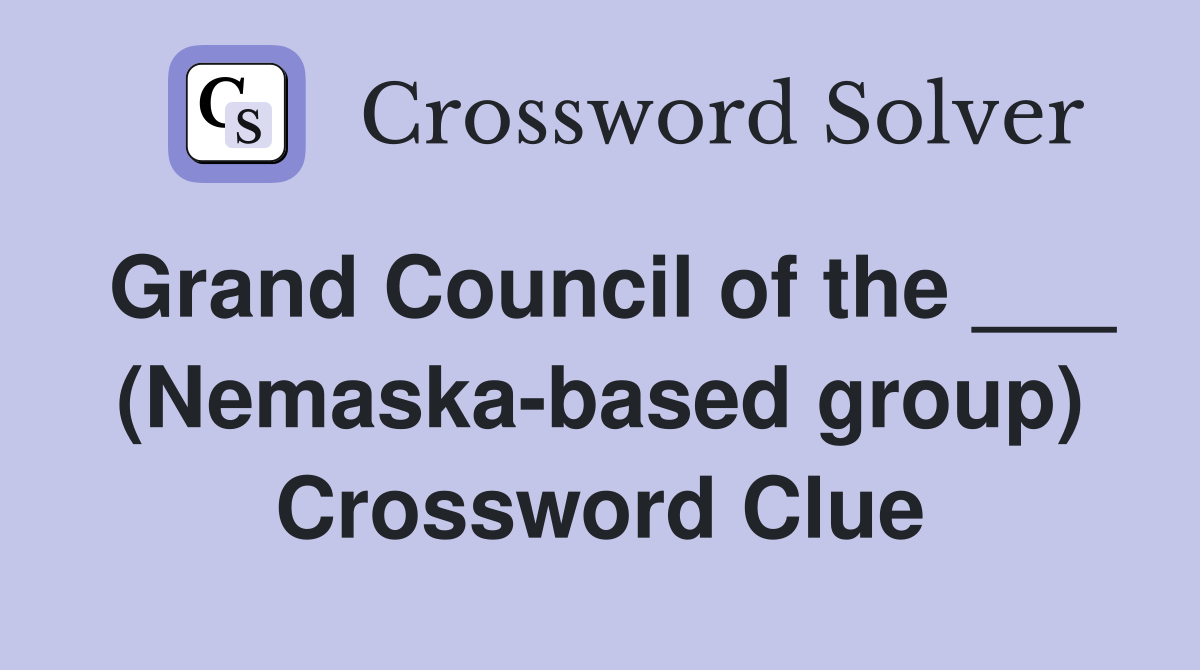 Grand Council of the ___ (Nemaska-based group) Crossword Clue