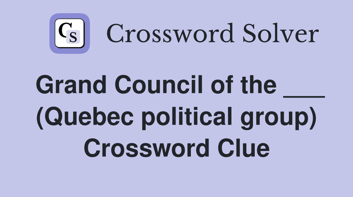 Grand Council of the ___ (Quebec political group) Crossword Clue