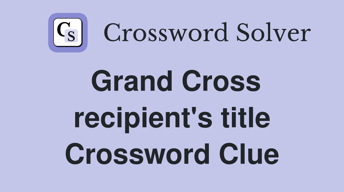Grand Cross recipient's title Crossword Clue