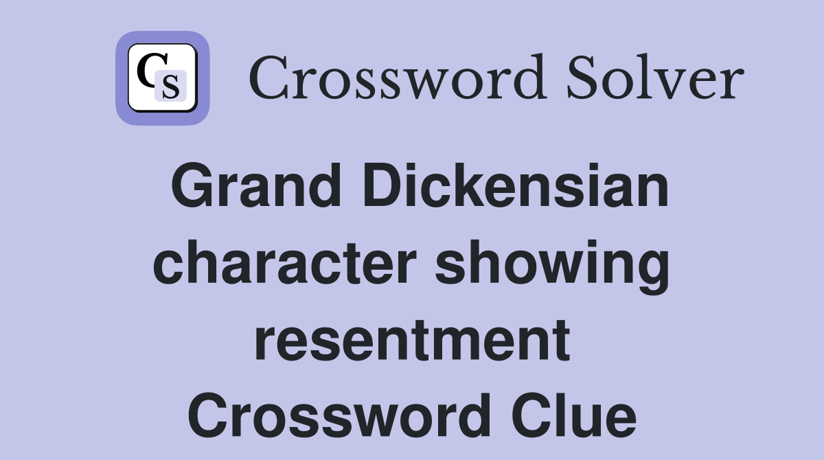 Grand Dickensian character showing resentment Crossword Clue