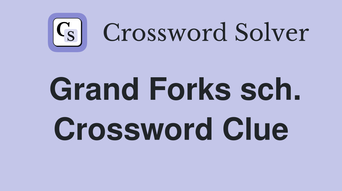 Grand Forks sch. Crossword Clue