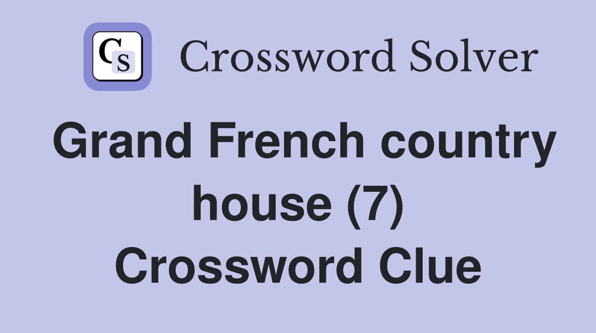 Grand French country house (7) Crossword Clue