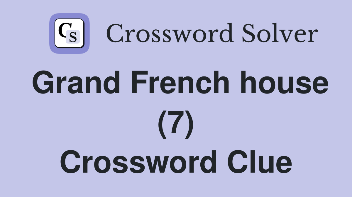 Grand French house (7) Crossword Clue