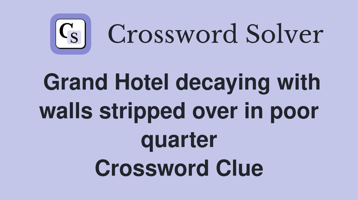 Grand Hotel decaying with walls stripped over in poor quarter Crossword Clue