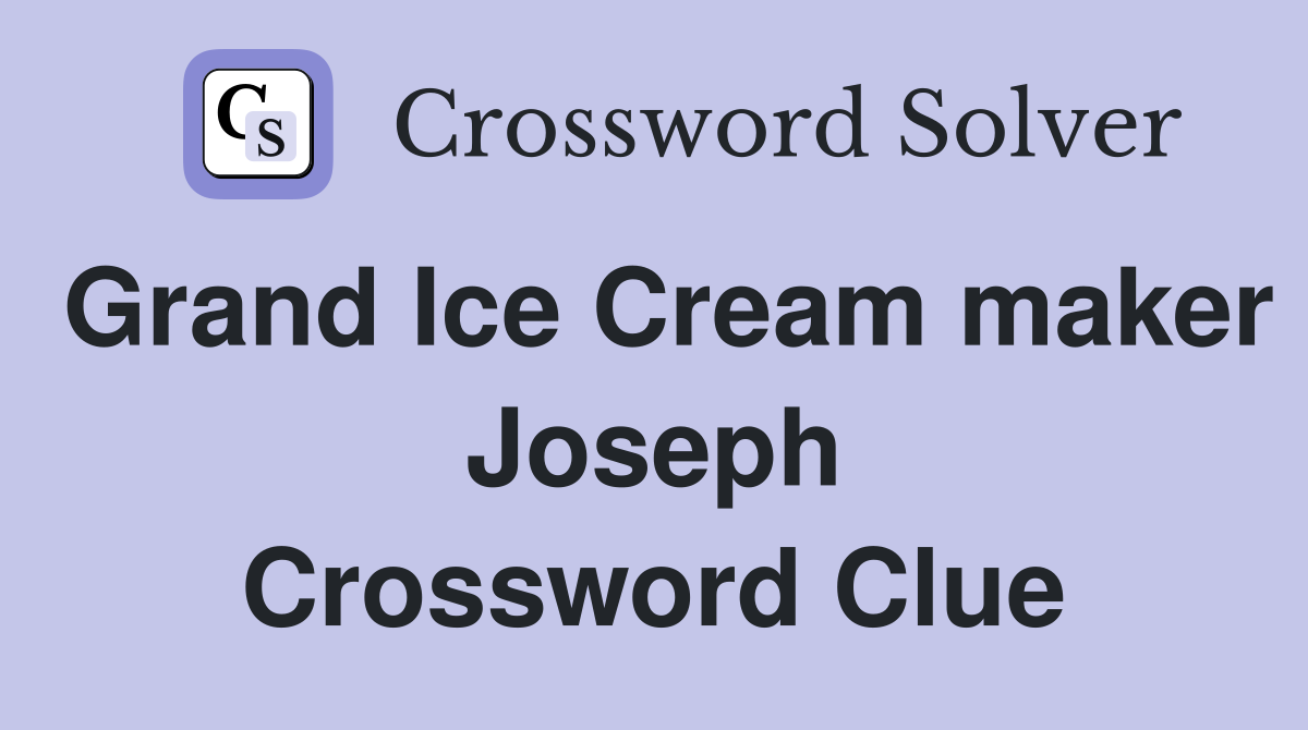 Grand Ice Cream maker Joseph Crossword Clue