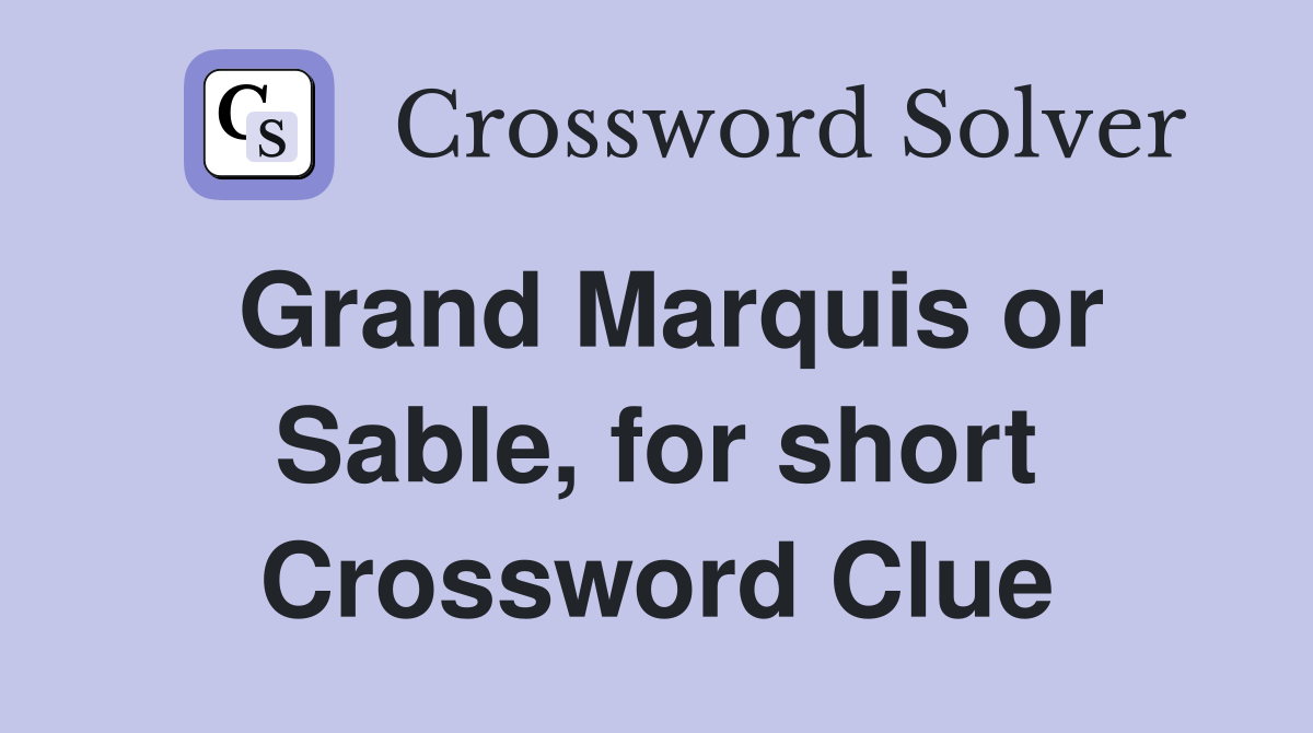 Grand Marquis or Sable, for short Crossword Clue
