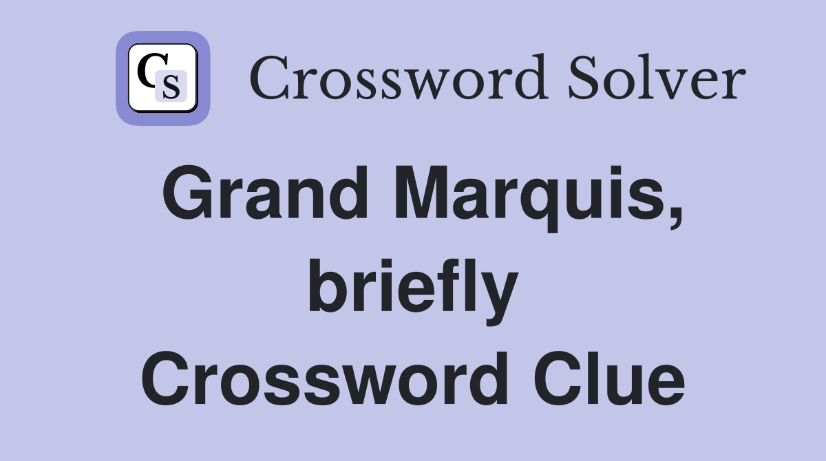 Grand Marquis, briefly Crossword Clue