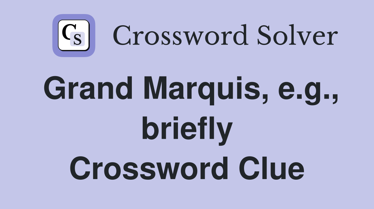 Grand Marquis, e.g., briefly Crossword Clue
