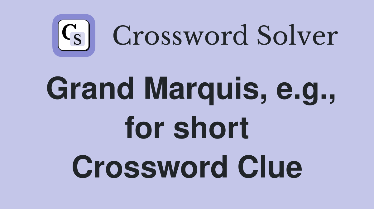 Grand Marquis, e.g., for short Crossword Clue