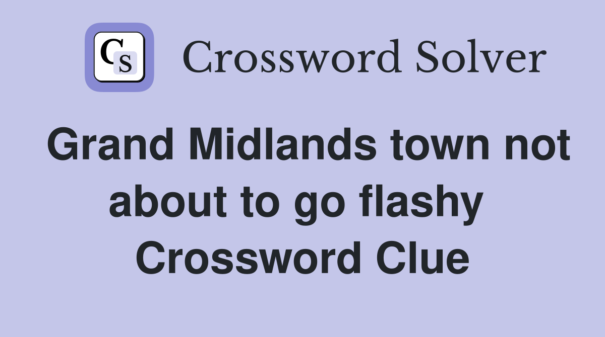 Grand Midlands town not about to go flashy  Crossword Clue