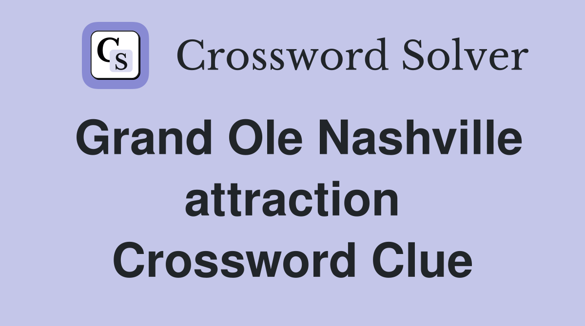 Grand Ole Nashville attraction Crossword Clue