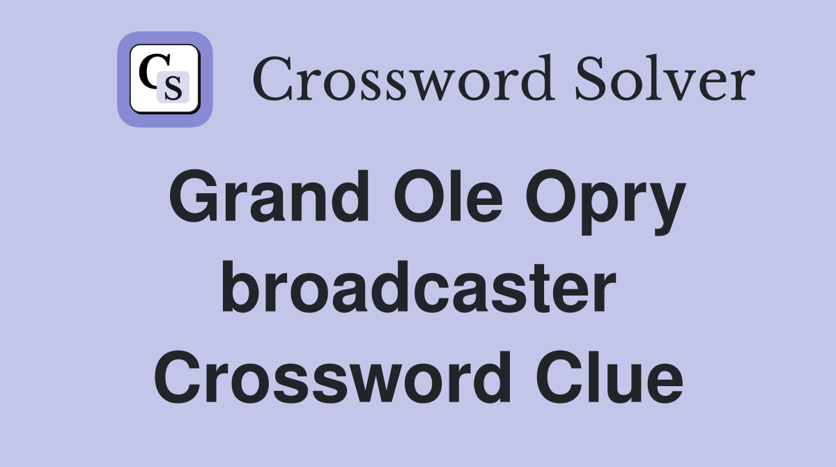 Grand Ole Opry broadcaster Crossword Clue
