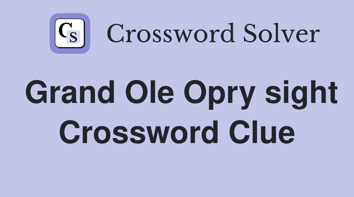 Grand Ole Opry sight Crossword Clue