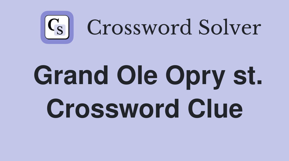 Grand Ole Opry st. Crossword Clue