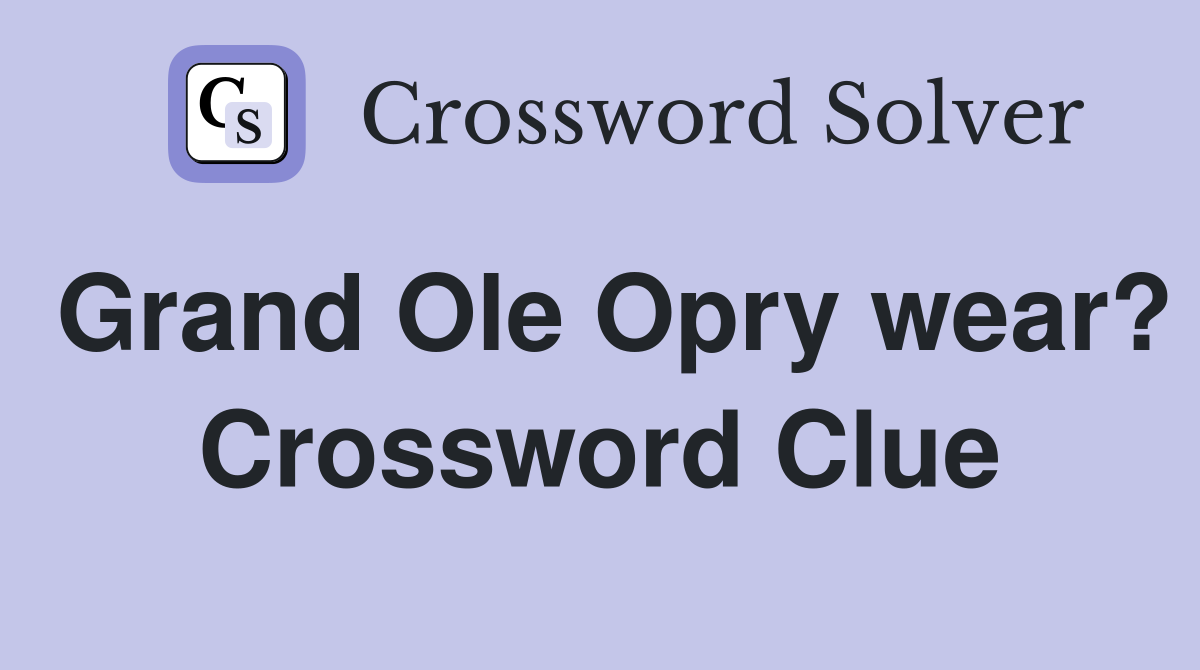 Grand Ole Opry wear? Crossword Clue